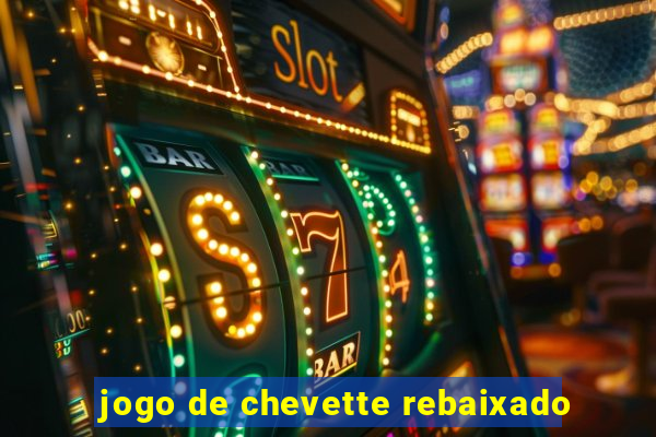 jogo de chevette rebaixado